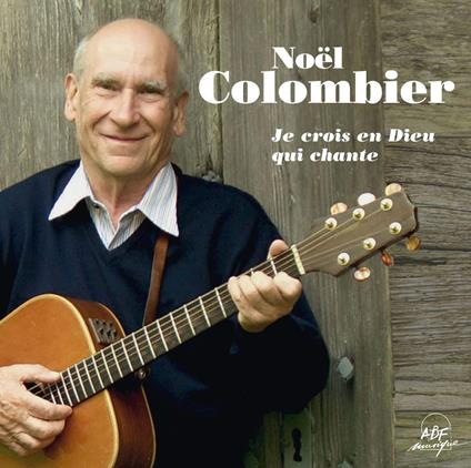 Colombier Noel - Je Crois En Dieu Qui Chante - CD Audio