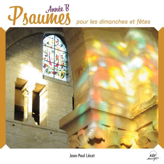 Mis En Musique Par Jean-Paul Lecot - Psaumes Pour Les Dimanches Et Fetes : Annee B - CD Audio