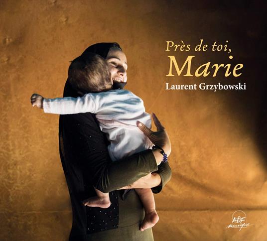 Près De Toi, Marie - CD Audio di Laurent Grzybowski