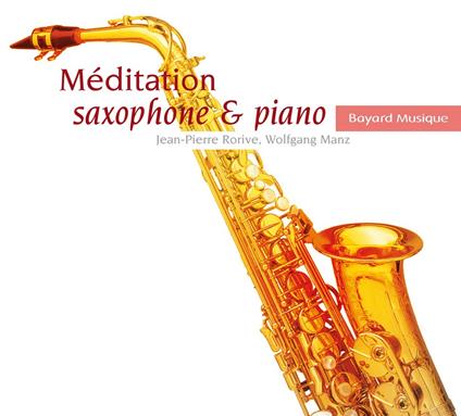 Jean-Pierre Rorive / Wolfgang Manz: Meditation Saxophone And Piano - Bellini, Faure', Lisz - CD Audio