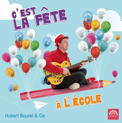 Bourel Hubert - C'Est La Fete A L'Ecole - CD Audio