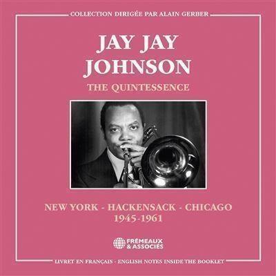 The Quintessence, New York-Hackensack-Chicago 1945-1961 - CD Audio di J.J. Johnson