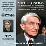 Contre-histoire de la philosophie (Volume 26.1) - La résistance au nihilisme, de Vladimir Jankélévitch à Pierre Hadot, 1ère partie