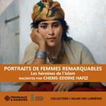 Portraits de femmes remarquables – Les héroïnes de l’Islam