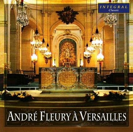 Andre' Fleury A Versailles: Fleury / Tournemire / Vierne / Durufle' / Escaich - CD Audio