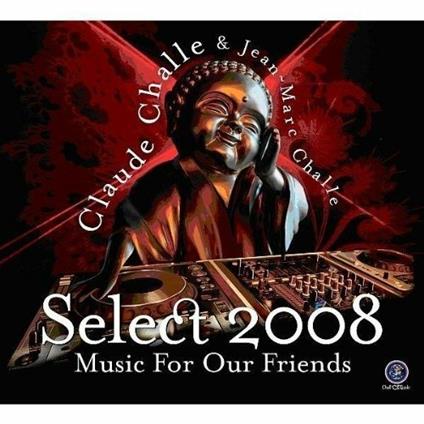 Select 2008. Music for Our Friends - CD Audio di Claude Challe,Jean-Marc Challe