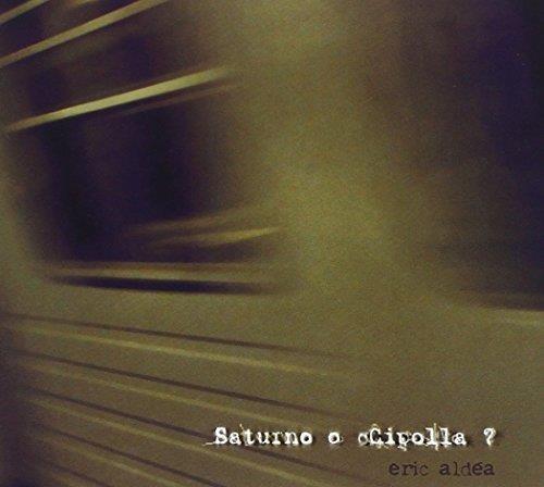 Saturno O Cipolla? - CD Audio di Eric Aldéa