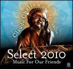 Select 2010. Music for Our Friends - CD Audio di Claude Challe,Jean-Marc Challe