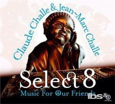 Select 8. Music for Our Friends - CD Audio di Claude Challe,Jean-Marc Challe