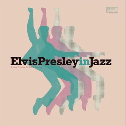 Elvis Presley In Jazz - A Jazz Tribute To Elvis Presley - Vinile LP