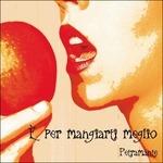 E Per Mangiarti Meglio - CD Audio di Petramante