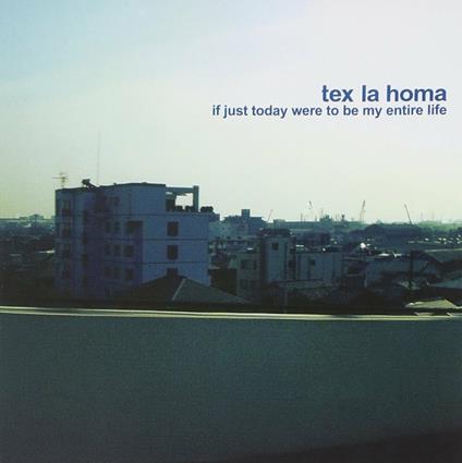 If Just Today Were to Be my Antire Life - CD Audio di Tex La Homa