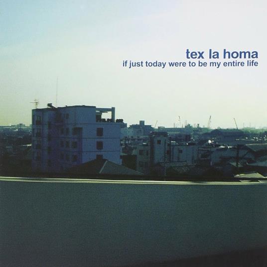 If Just Today Were to Be my Antire Life - CD Audio di Tex La Homa