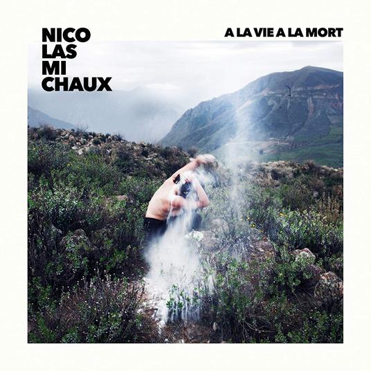 A La Vie A La Mort - CD Audio di Nicolas Michaux