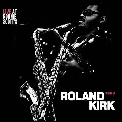 Live At Ronnie Scott's 1963 - CD Audio di Roland Kirk