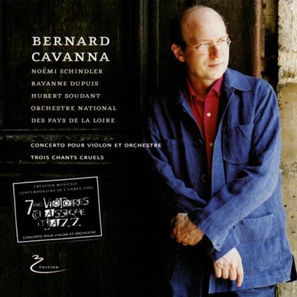 Concerto Pour Violon Et Orchestre - Trois Chants Cruels - CD Audio di Bernard Cavanna