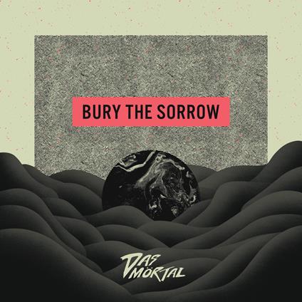 Bury The Sorrow - Vinile LP di Das Mortal