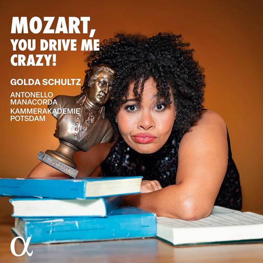Mozart, You Drive Me Crazy - CD Audio di Wolfgang Amadeus Mozart,Golda Schultz