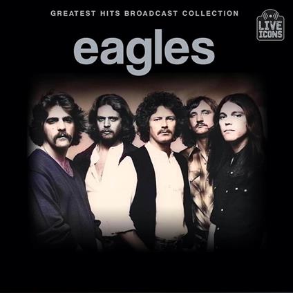 Greatest Hits Broadcast Collection - CD Audio di Eagles