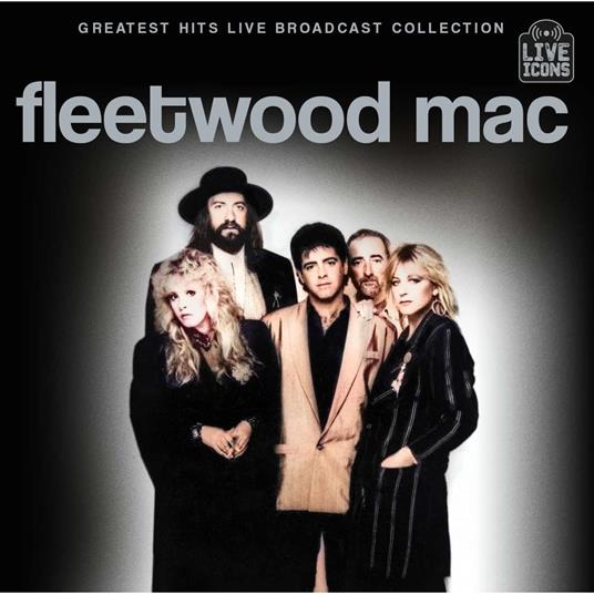Greatest Hits Live. The Broadcast Collection - CD Audio di Fleetwood Mac