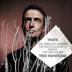Sonate per violino complete - CD Audio di Eugene-Auguste Ysaye,Tedi Papavrami