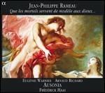Que les mortels servent de modèle - CD Audio di Jean-Philippe Rameau