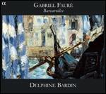 Barcarolles - CD Audio di Gabriel Fauré,Delphine Bardin