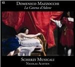 La catena d'Adone - CD Audio di Domenico Mazzocchi,Scherzi Musicali,Nicolas Achten