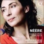Néère - CD Audio di Ernest Chausson,Reynaldo Hahn,Henri Duparc,Veronique Gens