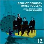 Musica francese - CD Audio di Hector Berlioz,Claude Debussy,Francis Poulenc,Maurice Ravel,Jos Van Immerseel,Anima Eterna Brugge