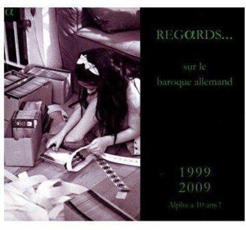 Regards Sur Le Baroque Allemand: 1999-2009 Alpha A 10 Ans - CD Audio