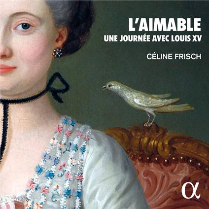 L'aimable. Une Journée Avec Louis XV - CD Audio di Celine Frisch