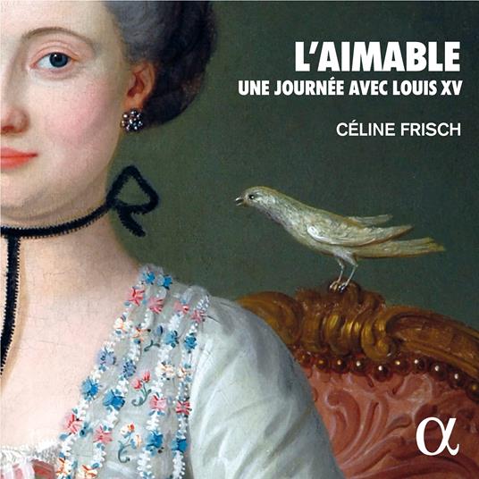 L'aimable. Une Journée Avec Louis XV - CD Audio di Celine Frisch