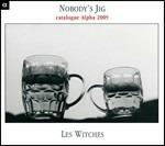 Nobody's Jig - CD Audio di Les Witches