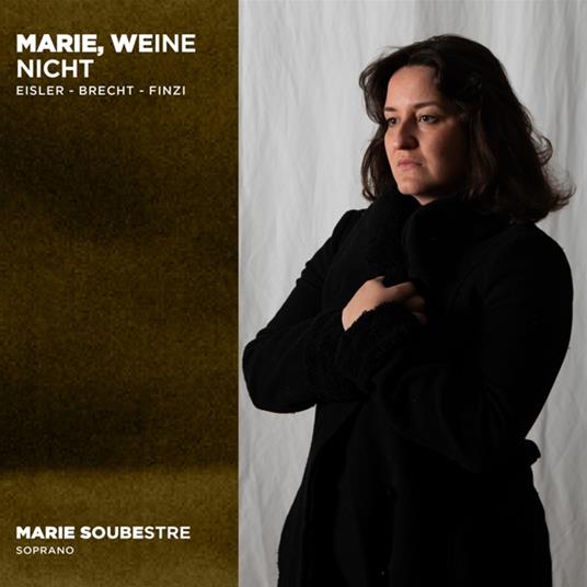 Marie Weine Nicht. Eisler Brecht Finzi - CD Audio di Marie Soubestre