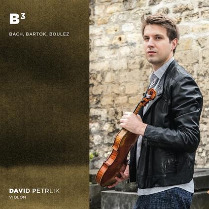 B3. Bach | Bartok | Boulez - CD Audio di David Petrlik