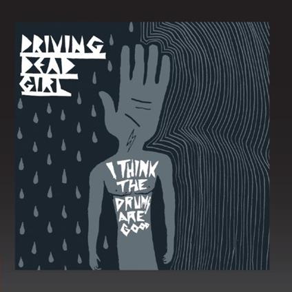 I Think The Drums Are Good - CD Audio di Driving Dead Girl