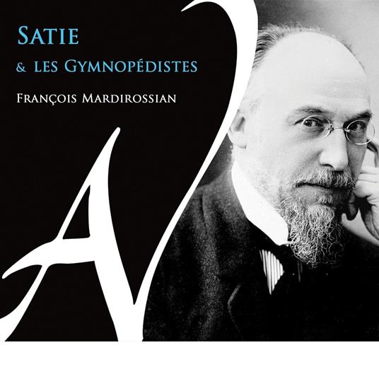Satie et les Gymnopédistes - CD Audio di Erik Satie,François Mardirossian