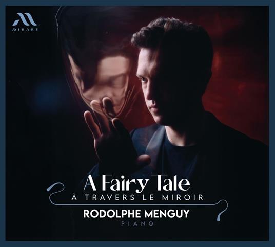 A Fairy Tale. A Travers Le Miroir - CD Audio di Rodolphe Menguy
