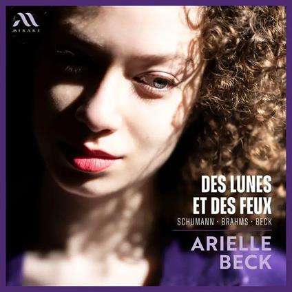 Des Lunes et Des Feux. Music by Schumann, Brahms, Beck - CD Audio di Arielle Beck