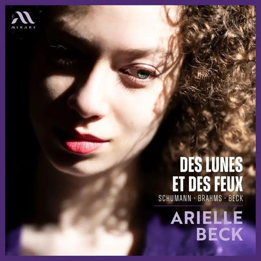Des Lunes et Des Feux. Music by Schumann, Brahms, Beck - CD Audio di Arielle Beck