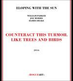 Counteract This Turmoillike Trees and Birds - CD Audio di William Parker,Joe Morris,Hamid Drake