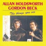 The Things You See - CD Audio di Allan Holdsworth,Gordon Beck