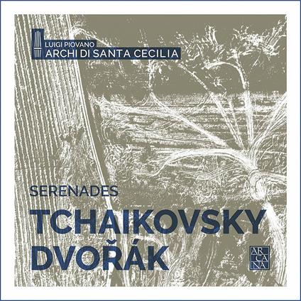 Serenate - CD Audio di Antonin Dvorak,Pyotr Ilyich Tchaikovsky,Luigi Piovano,Archi dell'Accademia di Santa Cecilia