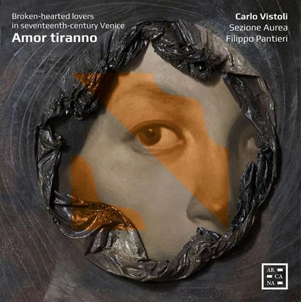 Amor tiranno. Cuori infranti nel XVII secolo a Venezia - CD Audio di Carlo Vistoli,Sezione Aurea