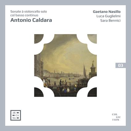 Sonate à violoncello solo col basso continuo - CD Audio di Antonio Caldara,Gaetano Nasillo,Sara Bennici,Luca Guglielmi