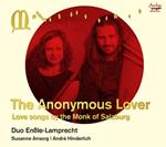 The Anonymous Lover. Love Songs By The Monk Of Salzburg