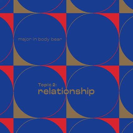 Topic 2. Relationship - Vinile LP di Major in Body Bear