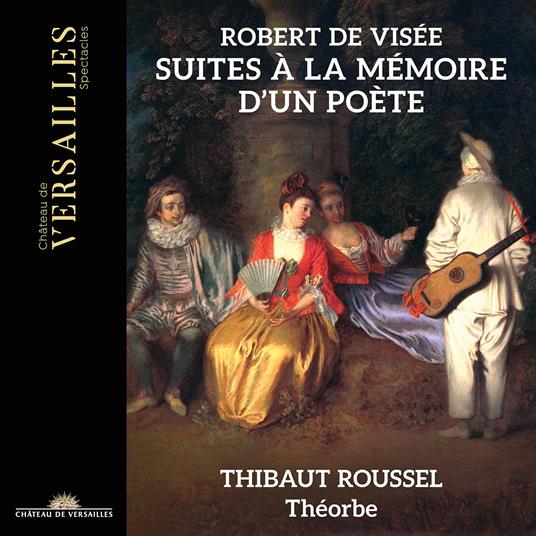 Robert de Visée. Suites à la Mémoire d'un Poète - CD Audio di Thibaut Roussel