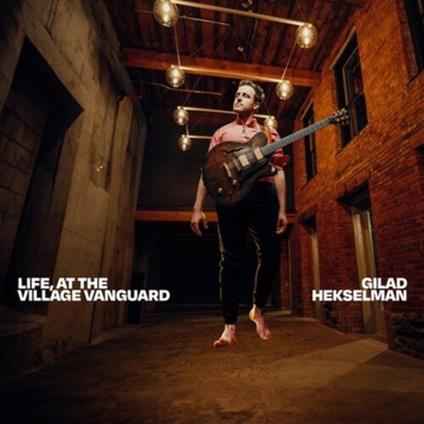 Life, At The Village Vanguard - Vinile LP di Gilad Hekselman